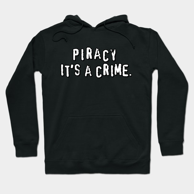 Piracy. It's a crime Hoodie by  TigerInSpace